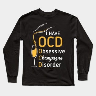 I Have OCD Obsessive Champagne Disorder T-shirt Long Sleeve T-Shirt